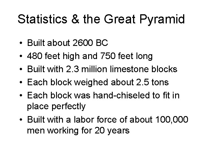 Statistics & the Great Pyramid • • • Built about 2600 BC 480 feet Statistics & the Great Pyramid • • • Built about 2600 BC 480 feet