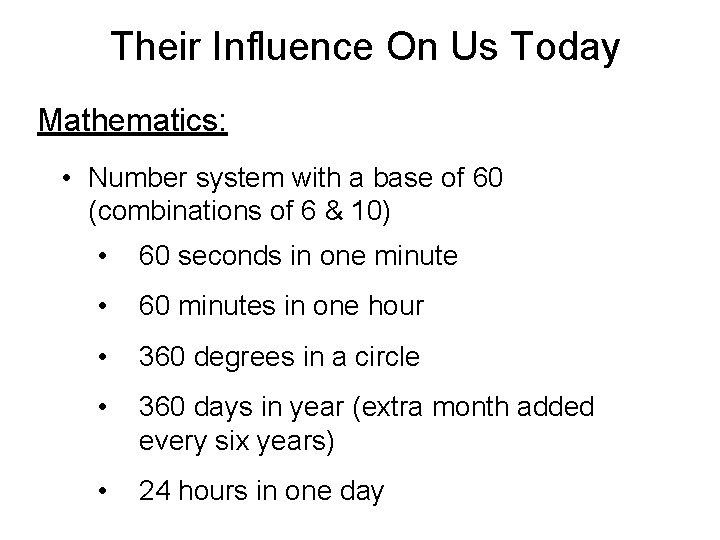 Their Influence On Us Today Mathematics: • Number system with a base of 60 Their Influence On Us Today Mathematics: • Number system with a base of 60