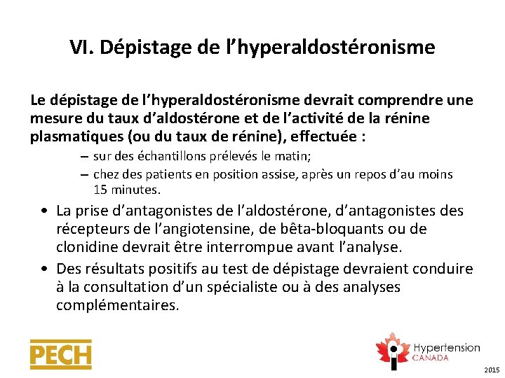 VI. Dépistage de l’hyperaldostéronisme Le dépistage de l’hyperaldostéronisme devrait comprendre une mesure du taux