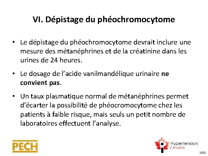 VI. Dépistage du phéochromocytome • Le dépistage du phéochromocytome devrait inclure une mesure des