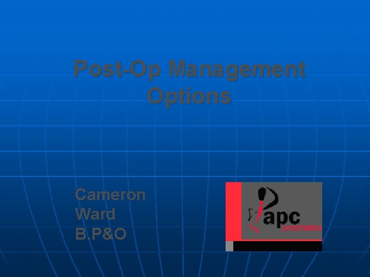 Post-Op Management Options Cameron Ward B. P&O 