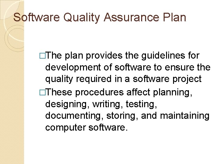 Software Quality Assurance Plan �The plan provides the guidelines for development of software to