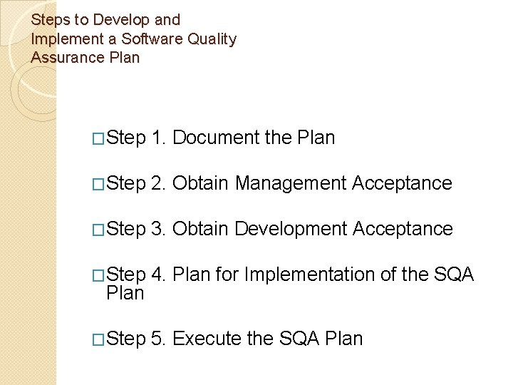 Steps to Develop and Implement a Software Quality Assurance Plan �Step 1. Document the