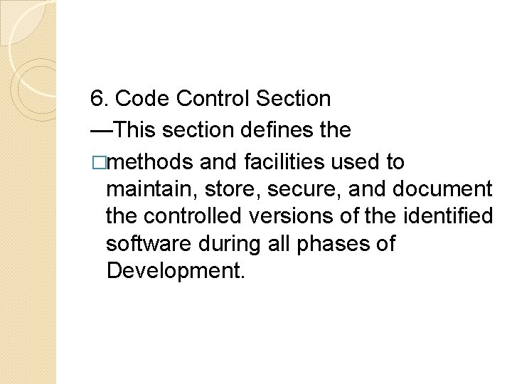 6. Code Control Section —This section defines the �methods and facilities used to maintain,