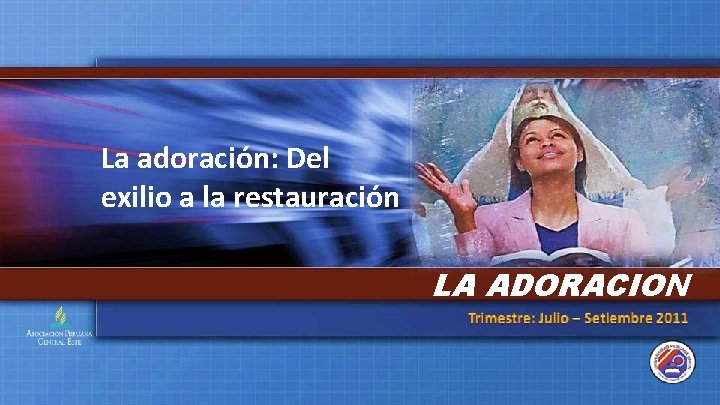 La adoración: Del exilio a la restauración LA ADORACION 