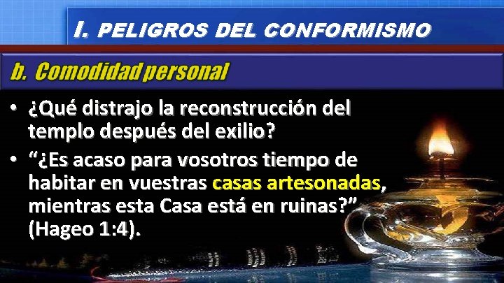 I. PELIGROS DEL CONFORMISMO • ¿Qué distrajo la reconstrucción del templo después del exilio?