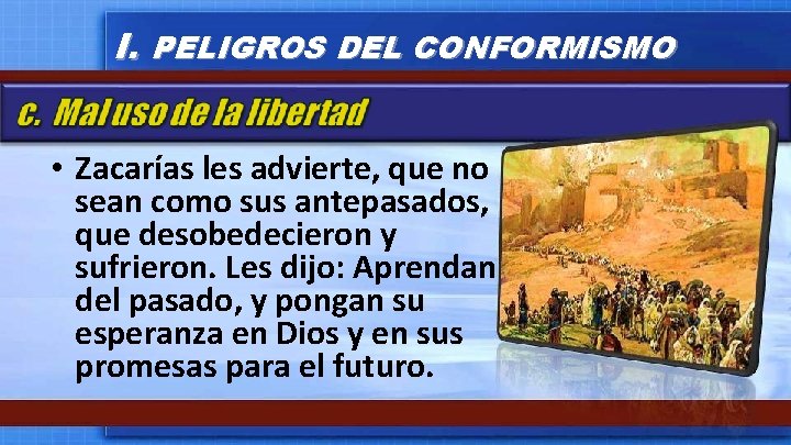 I. PELIGROS DEL CONFORMISMO • Zacarías les advierte, que no sean como sus antepasados,