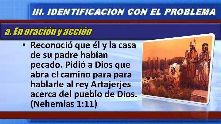 III. IDENTIFICACION CON EL PROBLEMA • Reconoció que él y la casa de su