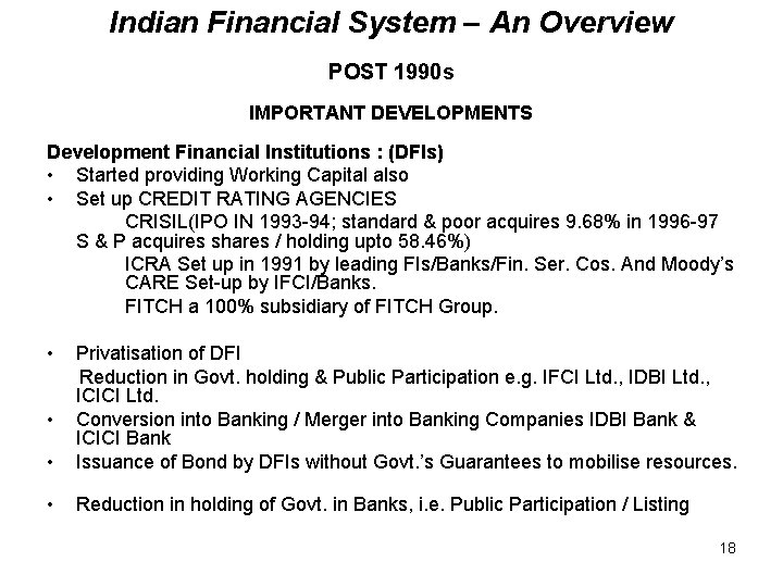 Indian Financial System – An Overview POST 1990 s IMPORTANT DEVELOPMENTS Development Financial Institutions