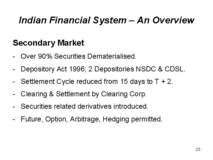 Indian Financial System – An Overview Secondary Market - Over 90% Securities Dematerialised. -