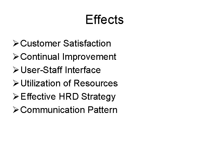 Effects Ø Customer Satisfaction Ø Continual Improvement Ø User-Staff Interface Ø Utilization of Resources