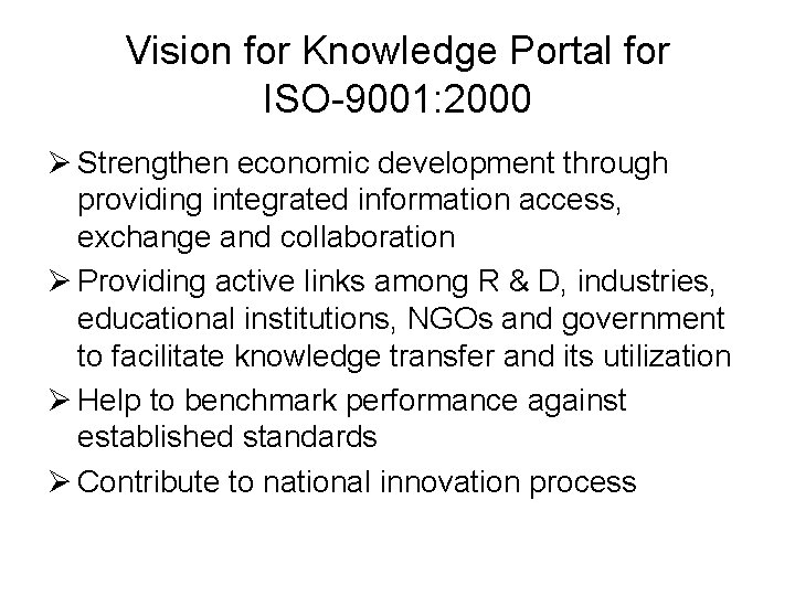 Vision for Knowledge Portal for ISO-9001: 2000 Ø Strengthen economic development through providing integrated
