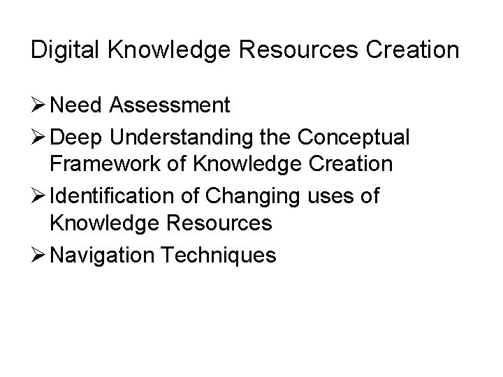Digital Knowledge Resources Creation Ø Need Assessment Ø Deep Understanding the Conceptual Framework of