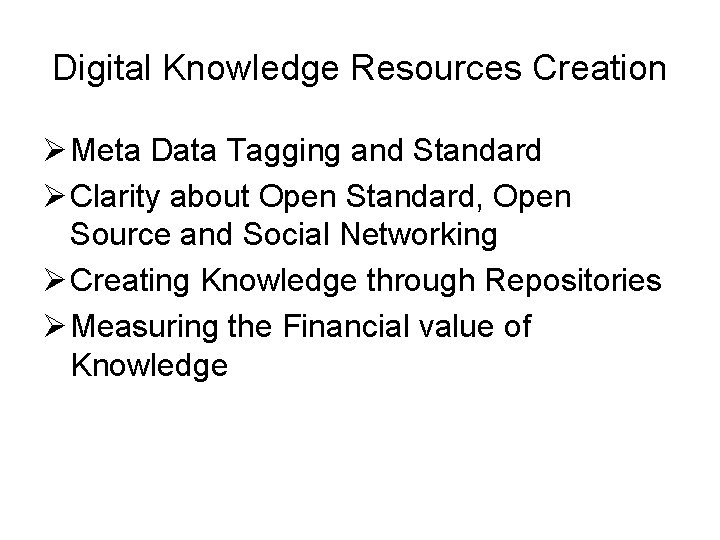Digital Knowledge Resources Creation Ø Meta Data Tagging and Standard Ø Clarity about Open