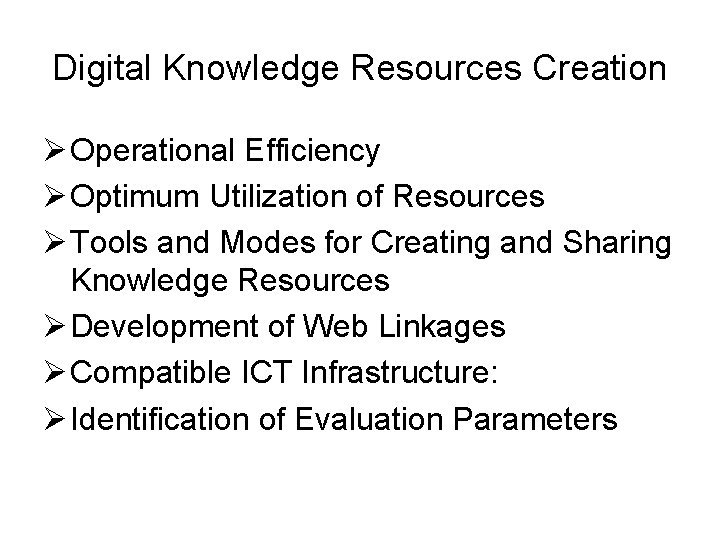 Digital Knowledge Resources Creation Ø Operational Efficiency Ø Optimum Utilization of Resources Ø Tools