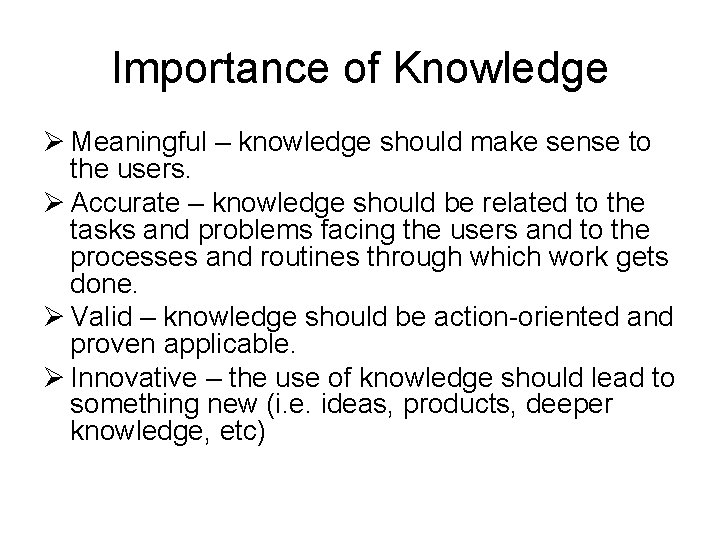 Importance of Knowledge Ø Meaningful – knowledge should make sense to the users. Ø