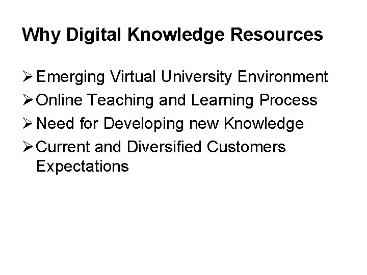Why Digital Knowledge Resources Ø Emerging Virtual University Environment Ø Online Teaching and Learning