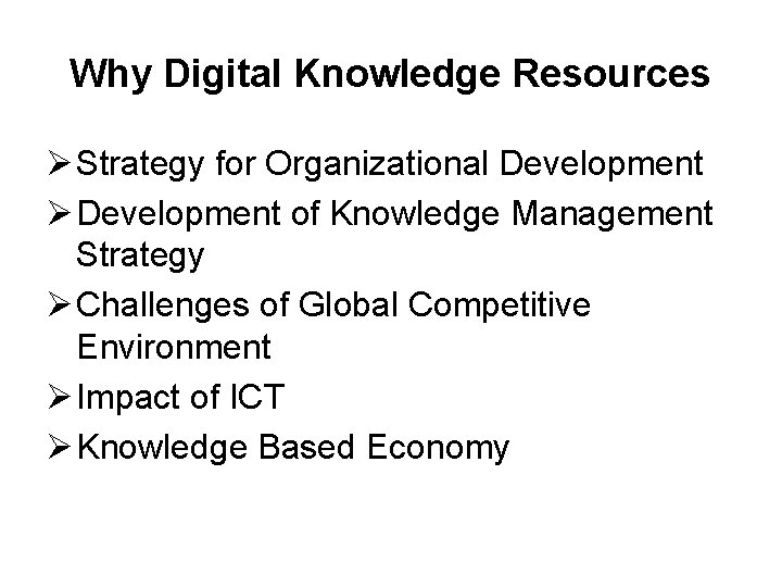 Why Digital Knowledge Resources Ø Strategy for Organizational Development Ø Development of Knowledge Management