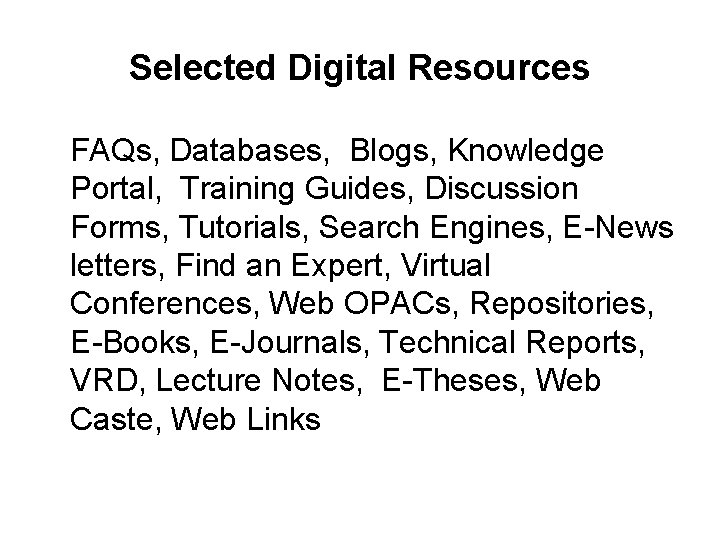 Selected Digital Resources FAQs, Databases, Blogs, Knowledge Portal, Training Guides, Discussion Forms, Tutorials, Search