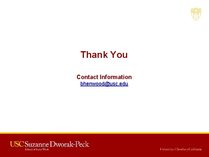 Thank You Contact Information bhenwood@usc. edu 