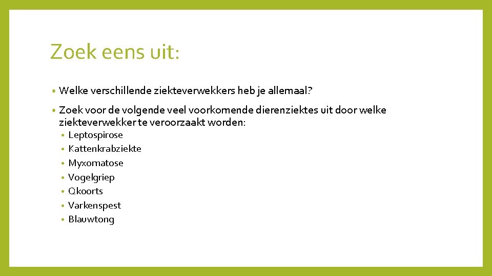 Zoek eens uit: • Welke verschillende ziekteverwekkers heb je allemaal? • Zoek voor de