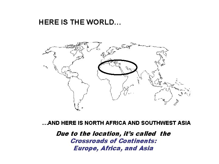 HERE IS THE WORLD… …AND HERE IS NORTH AFRICA AND SOUTHWEST ASIA Due to