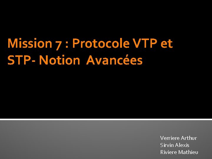 Mission 7 : Protocole VTP et STP- Notion Avancées Verriere Arthur Sirvin Alexis Riviere