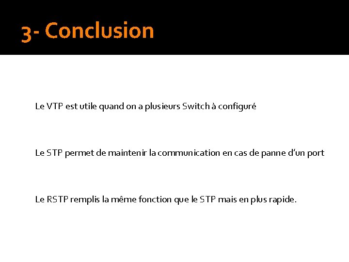 3 - Conclusion Le VTP est utile quand on a plusieurs Switch à configuré
