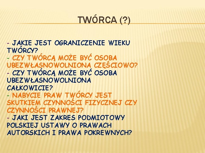TWÓRCA (? ) - JAKIE JEST OGRANICZENIE WIEKU TWÓRCY? - CZY TWÓRCĄ MOŻE BYĆ TWÓRCA (? ) - JAKIE JEST OGRANICZENIE WIEKU TWÓRCY? - CZY TWÓRCĄ MOŻE BYĆ