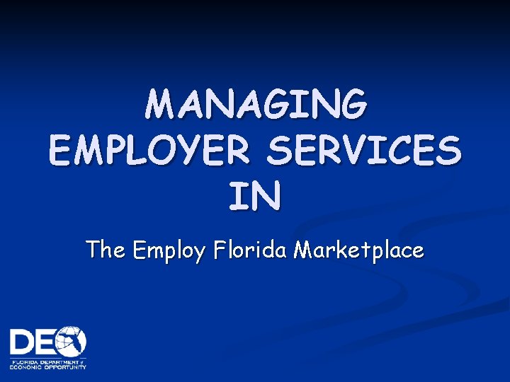 MANAGING EMPLOYER SERVICES IN The Employ Florida Marketplace 