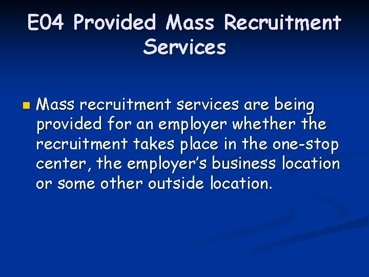 E 04 Provided Mass Recruitment Services n Mass recruitment services are being provided for