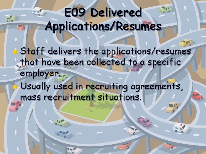 E 09 Delivered Applications/Resumes Staff delivers the applications/resumes that have been collected to a