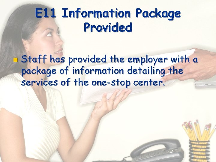 E 11 Information Package Provided n Staff has provided the employer with a package