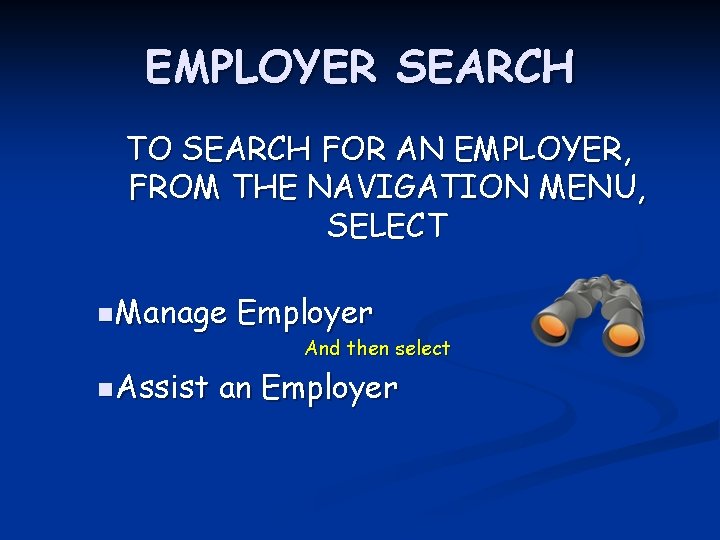EMPLOYER SEARCH TO SEARCH FOR AN EMPLOYER, FROM THE NAVIGATION MENU, SELECT n Manage