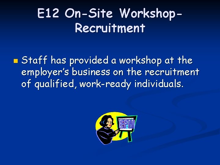 E 12 On-Site Workshop. Recruitment n Staff has provided a workshop at the employer’s