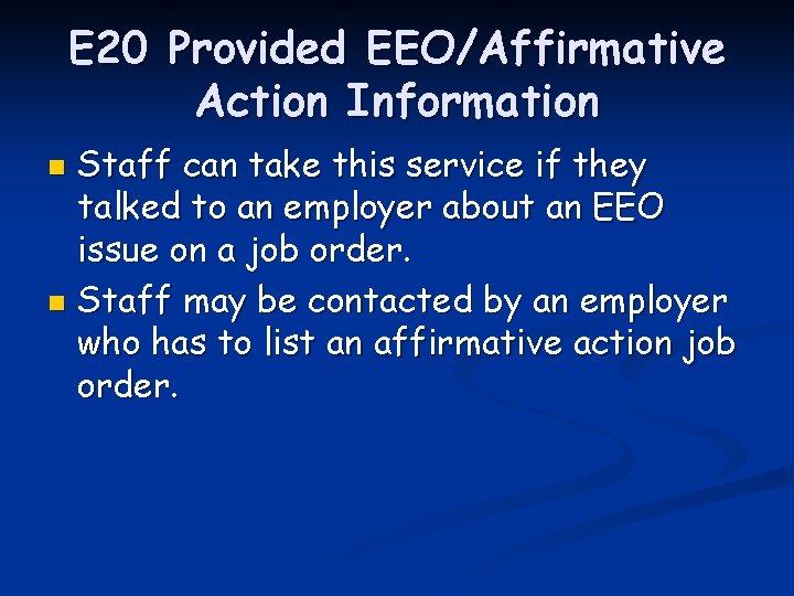 E 20 Provided EEO/Affirmative Action Information Staff can take this service if they talked