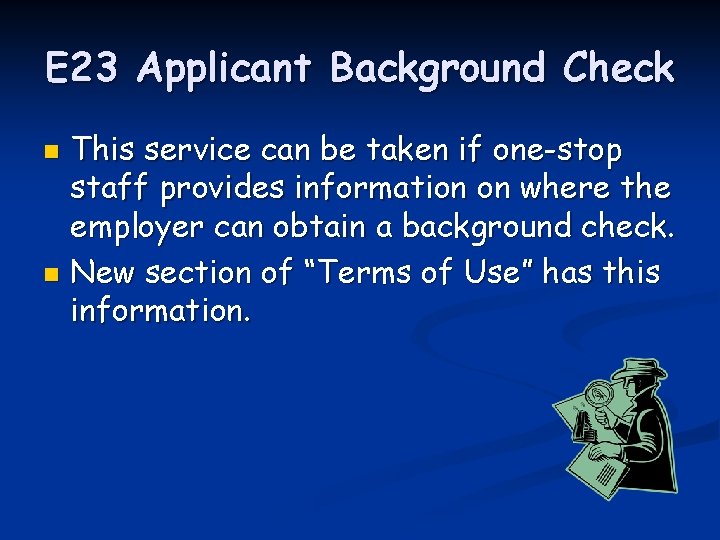 E 23 Applicant Background Check This service can be taken if one-stop staff provides