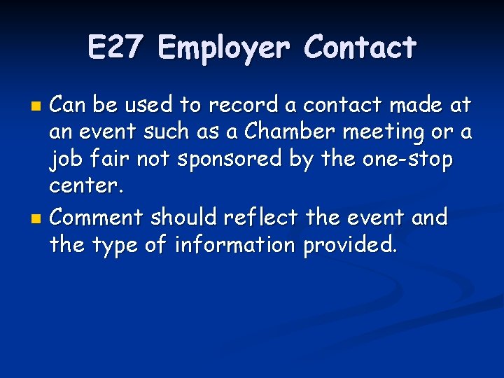 E 27 Employer Contact Can be used to record a contact made at an