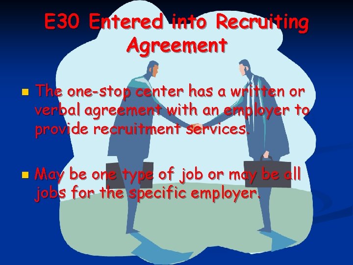 E 30 Entered into Recruiting Agreement n n The one-stop center has a written