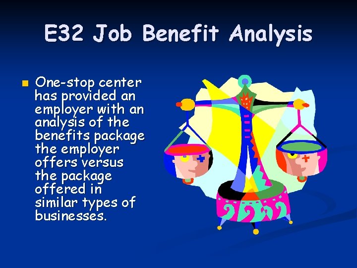 E 32 Job Benefit Analysis n One-stop center has provided an employer with an