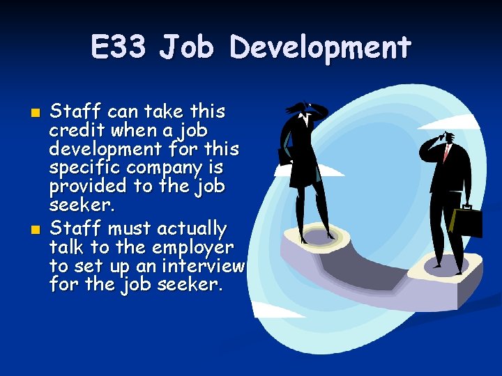 E 33 Job Development n n Staff can take this credit when a job