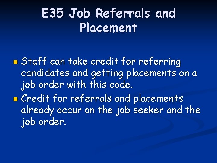 E 35 Job Referrals and Placement Staff can take credit for referring candidates and