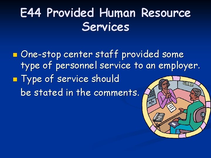 E 44 Provided Human Resource Services One-stop center staff provided some type of personnel