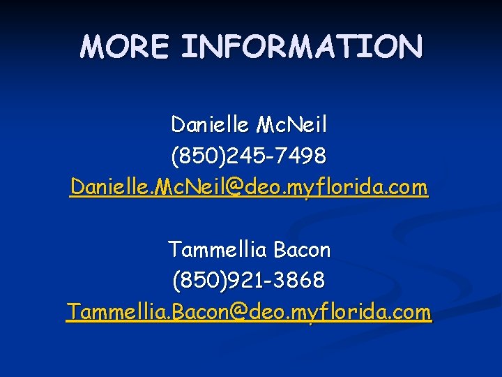 MORE INFORMATION Danielle Mc. Neil (850)245 -7498 Danielle. Mc. Neil@deo. myflorida. com Tammellia Bacon