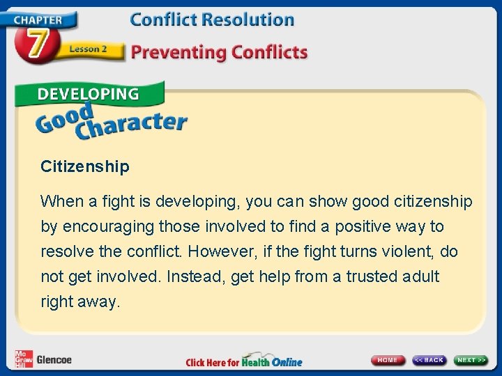 Citizenship When a fight is developing, you can show good citizenship by encouraging those
