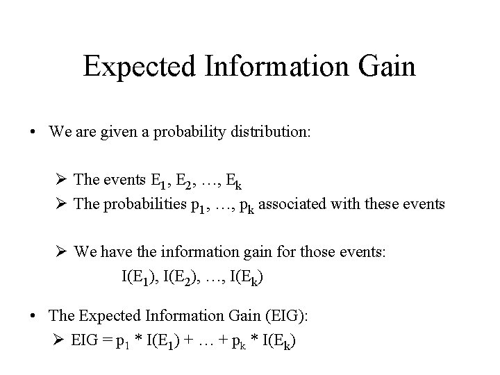 Expected Information Gain • We are given a probability distribution: Ø The events E Expected Information Gain • We are given a probability distribution: Ø The events E
