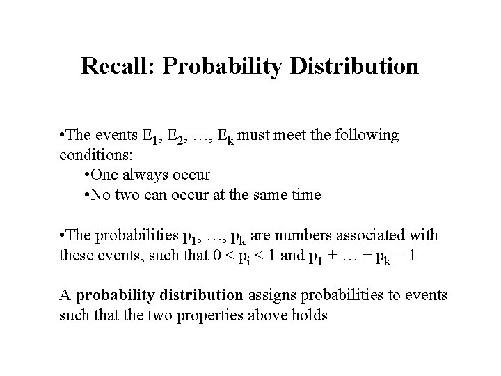 Recall: Probability Distribution • The events E 1, E 2, …, Ek must meet