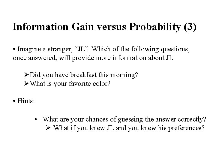 Information Gain versus Probability (3) • Imagine a stranger, “JL”. Which of the following