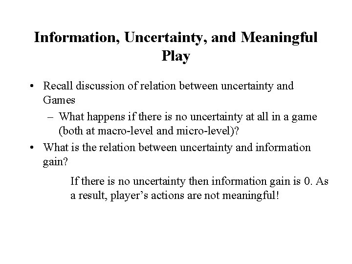 Information, Uncertainty, and Meaningful Play • Recall discussion of relation between uncertainty and Games