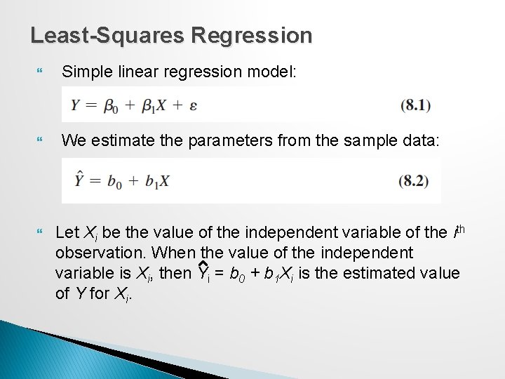 Least-Squares Regression Simple linear regression model: We estimate the parameters from the sample data: